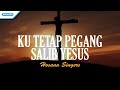 Ku tetap pegang salib yesus  hosana singers with lyric