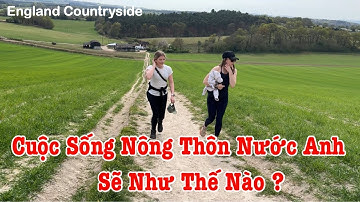 Người Việt Ở Anh | Cuộc Sống Vùng Quê Nước Anh Sẽ Buồn Như Thế Nao ? | Cuộc Sống Anh Quốc