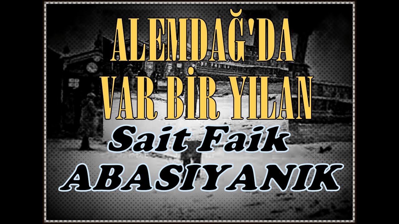 Sesli Öyküler-37 Alemdağ'da Var Bir Yılan - Sait Faik ABASIYANIK