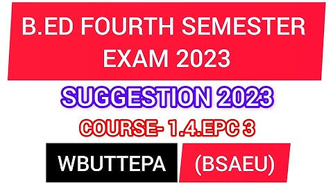 B.Ed 4th Semester 2023 EPC 3 Suggestion 1.4.EPC 3 /WBUTTEPA /BSAEU