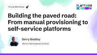 Building the paved road: From manual provisioning to self-service platforms - Derry Bradley