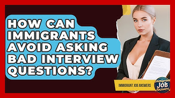 How Can Immigrants Avoid Asking Bad Interview Questions? - Immigrant Job Answers