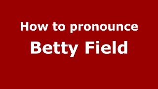 Famous How to pronounce Betty Field (American English/US)  - PronounceNames.com Net Worth