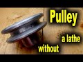 How to Make Pulley Without a Lathe