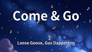 Loose Goose, Gus Dapperton - Come &amp; Go (Lyrics)