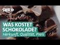 Herkunft, Qualität und Preis von Schokolade | Was kostet …? SWR