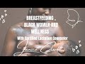 Let's talk, Breastfeeding, Black Women & Wellness with Certified Lactation Counselor ,Janice Clarke