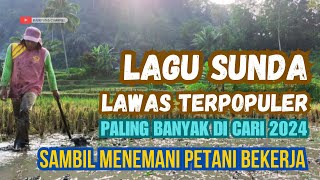 LAGU SUNDA LAWAS TERPOPULER PALING BANYAK DI CARI 2024 ENAK DI DENGAR SAMBIL MENEMANI PETANI BEKERJA