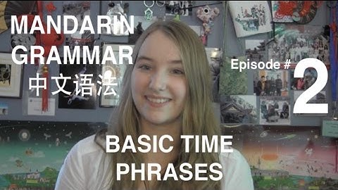 Mandarin Grammar #2: Basic Time Phrases