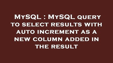 MySQL : MySQL query to select results with auto increment as a new column added in the result