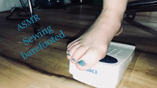 ASMR -  I Like To Sew Barefooted!