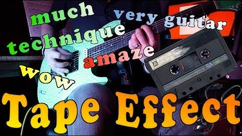 Much Technique, Wow, Very Guitar, Amaze - Episode 1 - "Old Tape Effect"