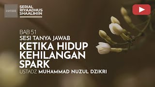 2219. KETIKA HIDUP KEHILANGAN SPARK | Tanya Jawab | Ustadz Muhammad Nuzul Dzikri