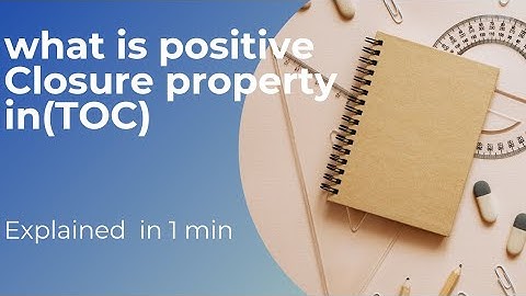What is positive Closure property in TOC?? Explained in one minute