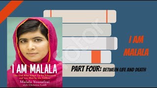I AM MALALA (PART FOUR BETWEEN LIFE AND DEATH)