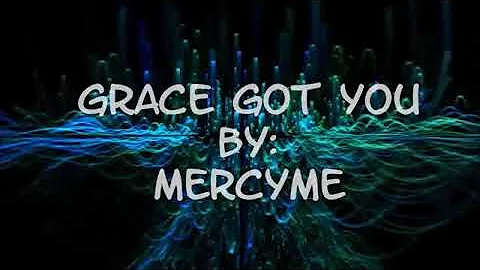 Mercy me _grace got you