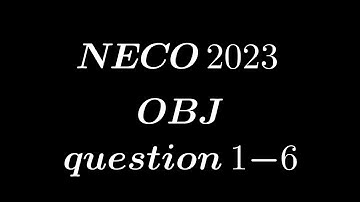 NECO 2023 Wiskunde-examen | OBJ 1 tot 6