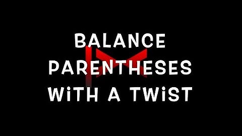 Balanced Parentheses with a twist without using stack | Problem C