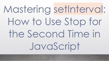 Mastering setInterval: How to Use Stop for the Second Time in JavaScript