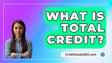 What Is Total Credit? - CreditGuide360.com