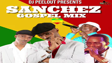 Sanchez Gospel Mix 2021 | SANCHEZ JAMAICAN GOSPEL MIX BY DJ PEELOUT 18765765245