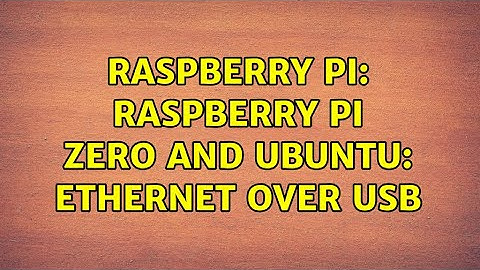 Raspberry Pi: Raspberry Pi Zero and Ubuntu: ethernet over USB