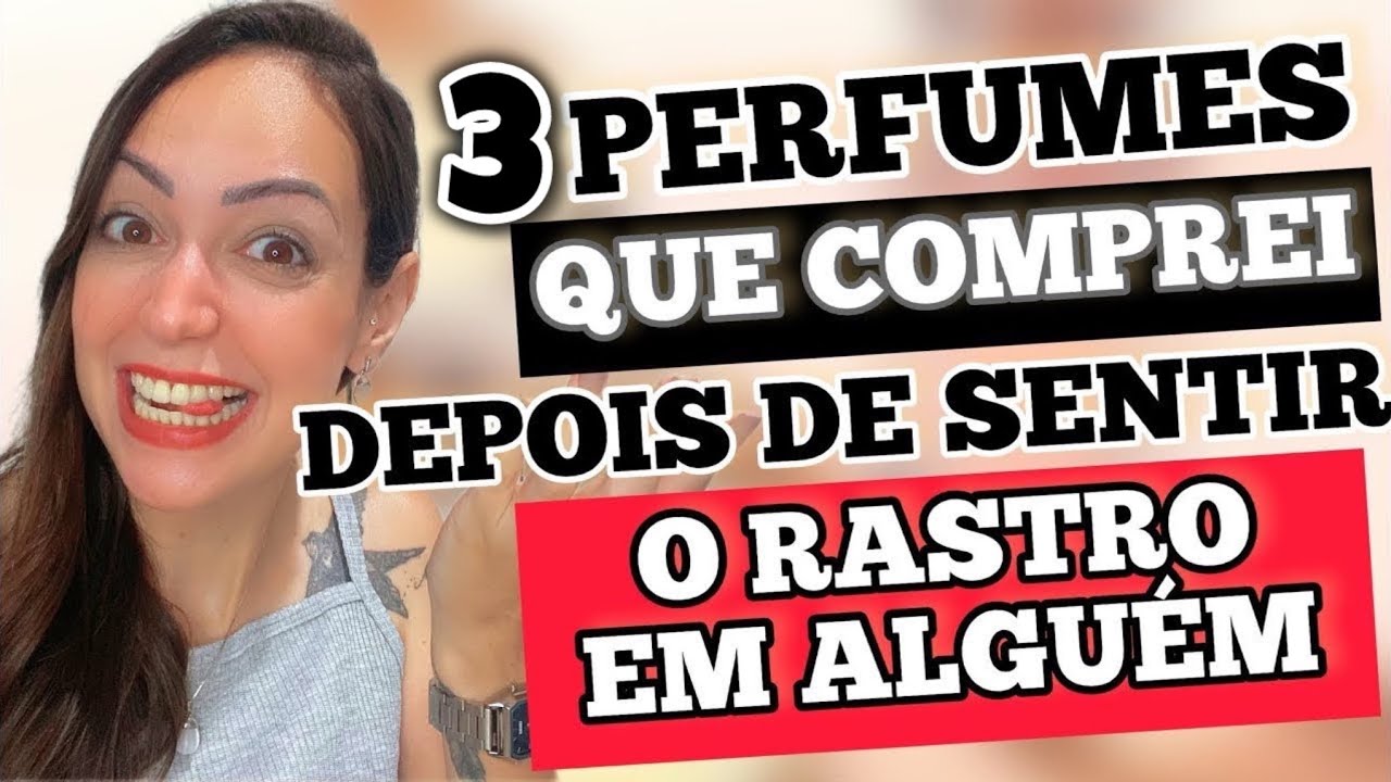 3 PERFUMES QUE COMPREI DEPOIS DE SENTIR O RASTRO EM ALGUÉM !
