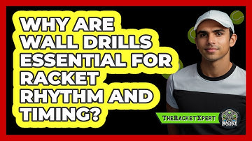 Why Are Wall Drills Essential For Racket Rhythm And Timing? - The Racket Xpert