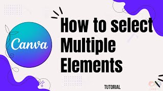 How to select multiple elements in Canva desktop
