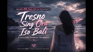 Tresno Sing Ora Iso Bali 💔 | Cinta Ini Takkan Kembali | NovaGirl EDM