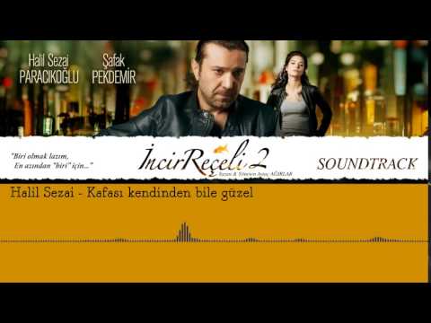 Halil Sezai - Kafası Kendinden Bile Güzel (İncir Reçeli 2 / Soundtrack)