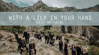 With a Lily in your Hand- Eric Whitacre