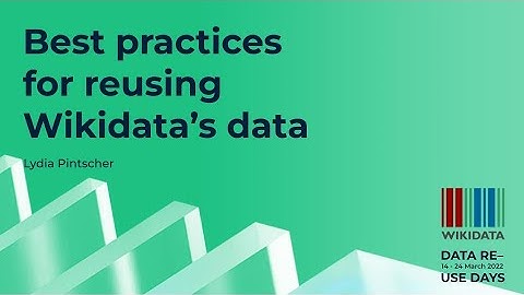 Best practices for reusing Wikidata’s data (Data Reuse Days 2022)