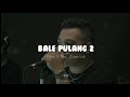 BALE PULANG II - Toton Caribo ft Justy Aldrin ( Lirik ) Cover by Mario G. Klau