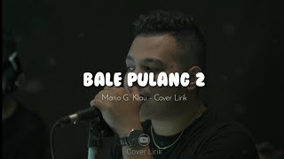 BALE PULANG II - Toton Caribo ft Justy Aldrin ( Lirik ) Cover by Mario G. Klau