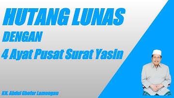HUTANG LUNAS DENGAN MENGAMALKAN 4 AYAT PUSAT SURAT YASIN / KH. Abdul Ghofur Lamongan #1
