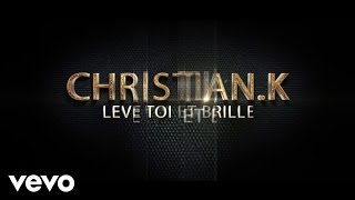 Christian. K - LEVE TOI ET BRILLE chords