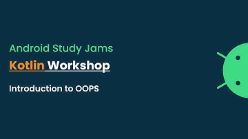Android Study Jams - Kotlin Workshop : Introduction to OOPS