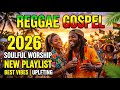 Christian Reggae Songs 2026 | Best Gospel Worship Music for Prayer, Hope and Peace