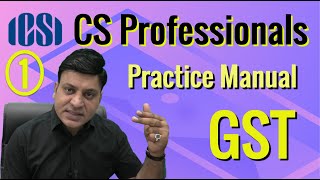 CS Professionals: GST: Practice Manual: Part 1