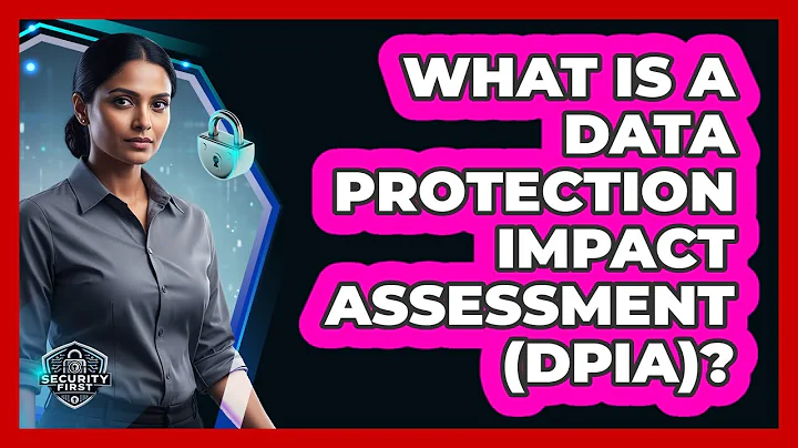 What Is a Data Protection Impact Assessment (DPIA)?