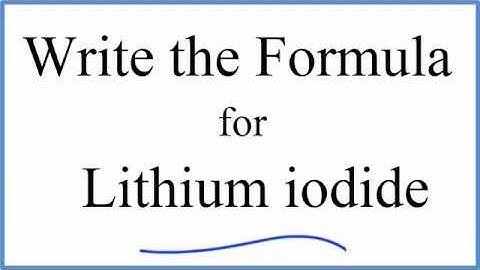 How to Write the Formula for Lithium iodide