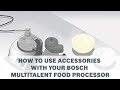 How to Use Accessories with your Bosch MultiTalent Food Processor