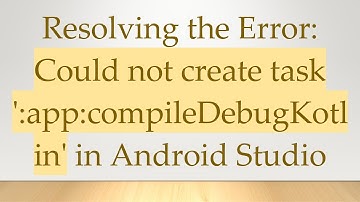 Resolving the Error: Could not create task 