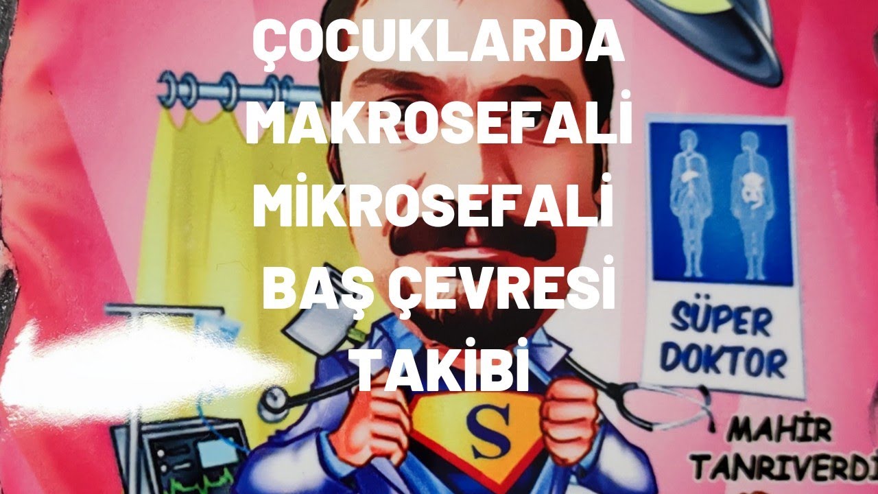 MAKROSEFALİ - MİKROSEFALİ - ÇOCUKLARDA BAŞ ÇEVRESİ TAKİBİ