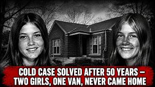 FLORIDA 1975 Cold Case Solved After 50 Years — Two Girls, One Van, Never Came Home