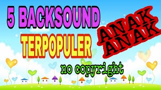 5 Backsound TERPOPULER no copyright untuk youtuber anak-anak | no copyright backsound