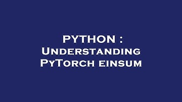 PYTHON : Understanding PyTorch einsum