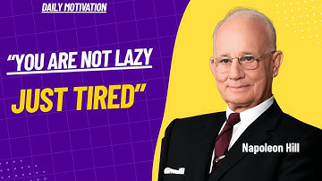 You Are Not Lazy - Just Tired - Napoleon Hill