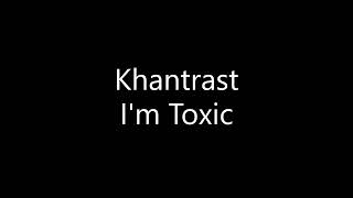 Khantrast - I'm Toxic (Lyrics)